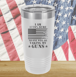 I Am 1776 Percent Sure No One Will Be Taking My Guns Tumbler - Stainless Steel - 2583 -