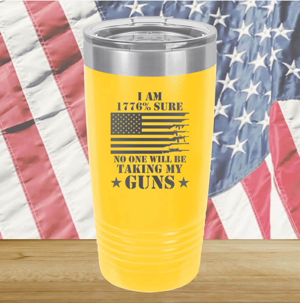 I Am 1776 Percent Sure No One Will Be Taking My Guns Tumbler - Stainless Steel - 2583 -