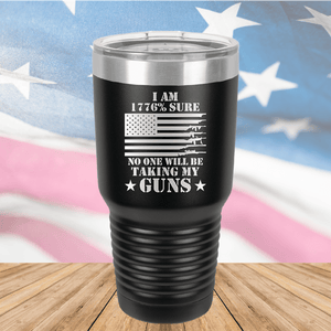 I Am 1776 Percent Sure No One Will Be Taking My Guns Tumbler - Stainless Steel - 2583 -