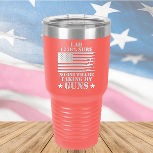 I Am 1776 Percent Sure No One Will Be Taking My Guns Tumbler - Stainless Steel - 2583 -