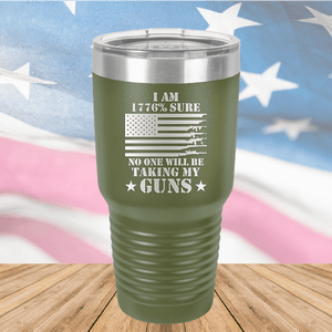 I Am 1776 Percent Sure No One Will Be Taking My Guns Tumbler - Stainless Steel - 2583 -