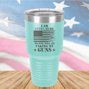 I Am 1776 Percent Sure No One Will Be Taking My Guns Tumbler - Stainless Steel - 2583 -