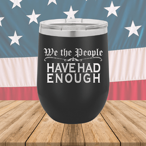 We the People Have Had Enough Tumbler - Stainless Steel - 2589 -