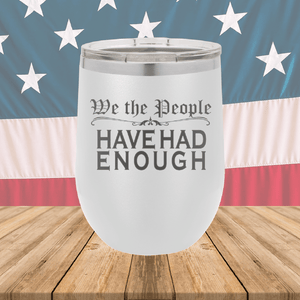 We the People Have Had Enough Tumbler - Stainless Steel - 2589 -