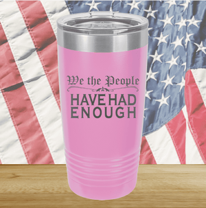 We the People Have Had Enough Tumbler - Stainless Steel - 2589 -