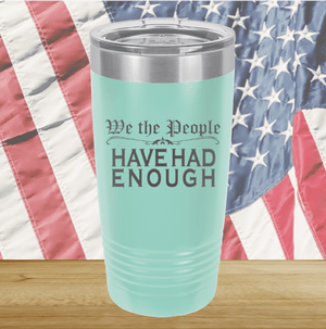 We the People Have Had Enough Tumbler - Stainless Steel - 2589 -