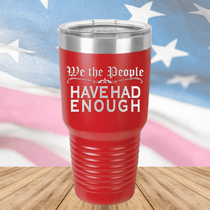 We the People Have Had Enough Tumbler - Stainless Steel - 2589 -