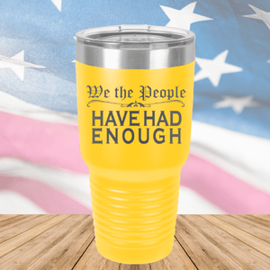 We the People Have Had Enough Tumbler - Stainless Steel - 2589 -