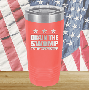 Drain the Swamp To Be Continued Tumbler - Stainless Steel - 2596 -