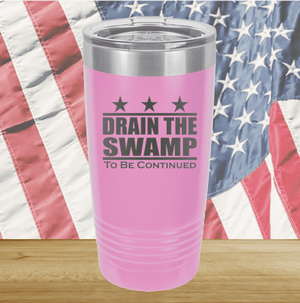 Drain the Swamp To Be Continued Tumbler - Stainless Steel - 2596 -