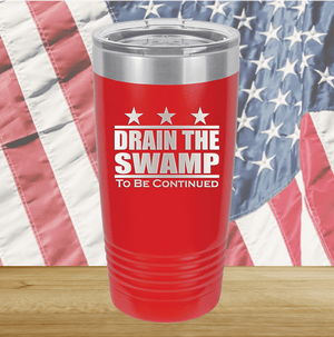 Drain the Swamp To Be Continued Tumbler - Stainless Steel - 2596 -