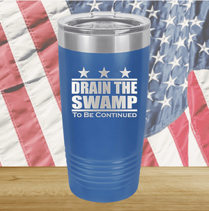 Drain the Swamp To Be Continued Tumbler - Stainless Steel - 2596 -