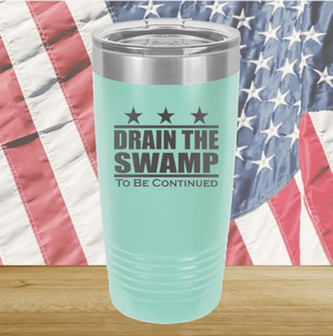 Drain the Swamp To Be Continued Tumbler - Stainless Steel - 2596 -