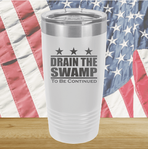 Drain the Swamp To Be Continued Tumbler - Stainless Steel - 2596 -