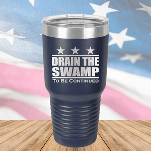 Drain the Swamp To Be Continued Tumbler - Stainless Steel - 2596 -