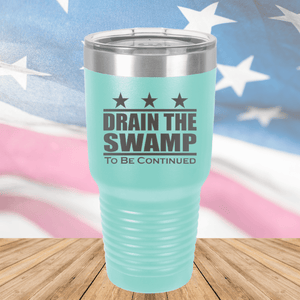 Drain the Swamp To Be Continued Tumbler - Stainless Steel - 2596 -