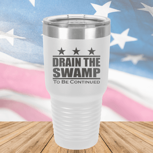 Drain the Swamp To Be Continued Tumbler - Stainless Steel - 2596 -