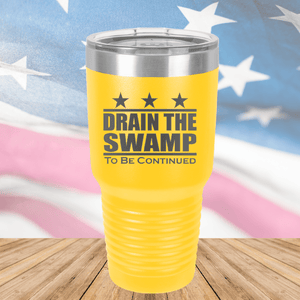 Drain the Swamp To Be Continued Tumbler - Stainless Steel - 2596 -