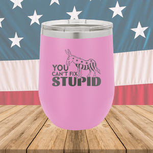 You Cannot Fix Stupid Donkey 1 Tumbler - Stainless Steel - 2607 -