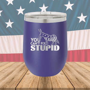 You Cannot Fix Stupid Donkey 1 Tumbler - Stainless Steel - 2607 -