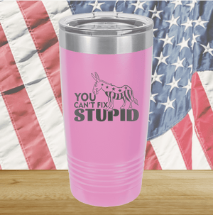 You Cannot Fix Stupid Donkey 1 Tumbler - Stainless Steel - 2607 -