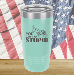 You Cannot Fix Stupid Donkey 1 Tumbler - Stainless Steel - 2607 -