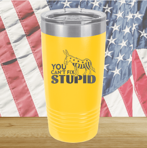 You Cannot Fix Stupid Donkey 1 Tumbler - Stainless Steel - 2607 -