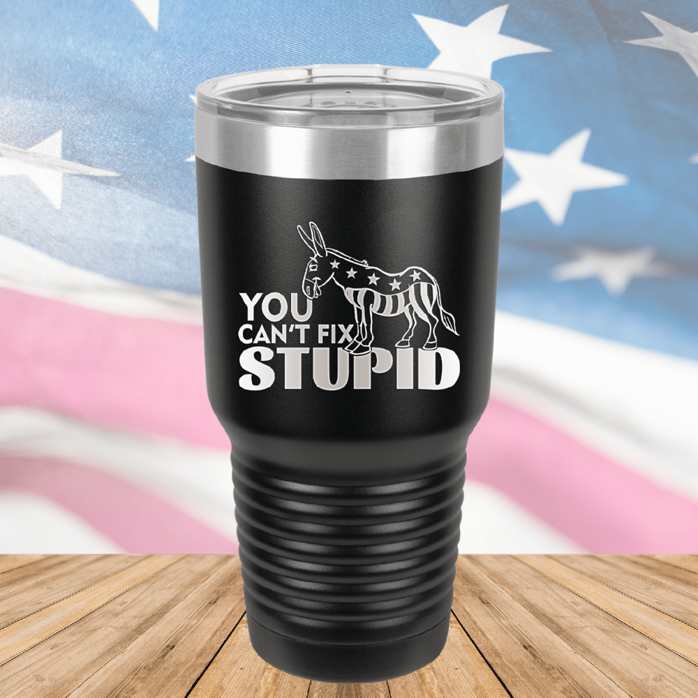 You Cannot Fix Stupid Donkey 1 Tumbler - Stainless Steel - 2607 -