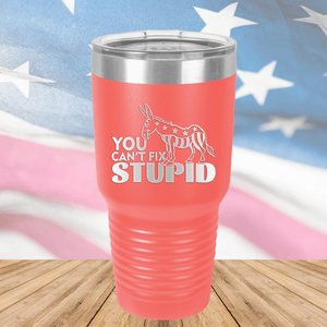 You Cannot Fix Stupid Donkey 1 Tumbler - Stainless Steel - 2607 -