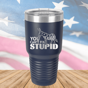 You Cannot Fix Stupid Donkey 1 Tumbler - Stainless Steel - 2607 -