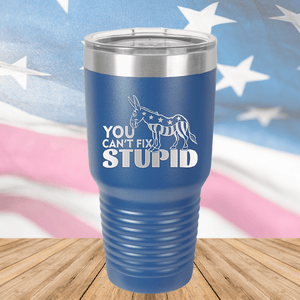 You Cannot Fix Stupid Donkey 1 Tumbler - Stainless Steel - 2607 -