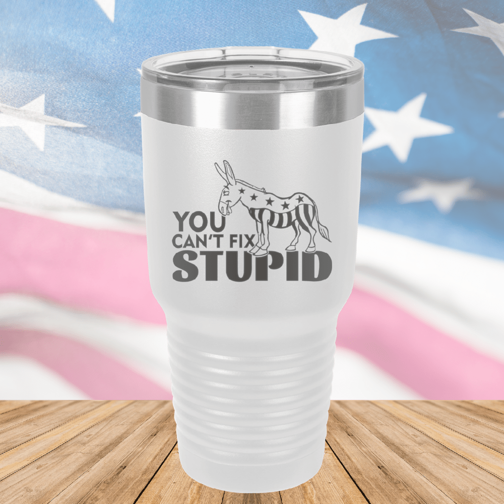 You Cannot Fix Stupid Donkey 1 Tumbler - Stainless Steel - 2607 -