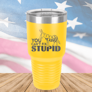 You Cannot Fix Stupid Donkey 1 Tumbler - Stainless Steel - 2607 -