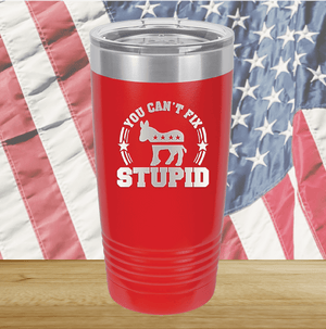 You Cannot Fix Stupid Donkey 2 Tumbler - Stainless Steel - 2608 -