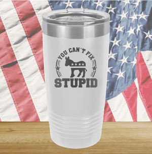 You Cannot Fix Stupid Donkey 2 Tumbler - Stainless Steel - 2608 -