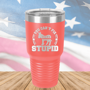 You Cannot Fix Stupid Donkey 2 Tumbler - Stainless Steel - 2608 -