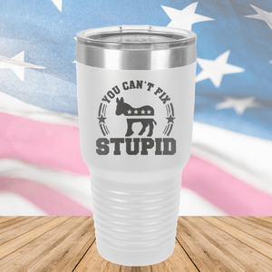 You Cannot Fix Stupid Donkey 2 Tumbler - Stainless Steel - 2608 -