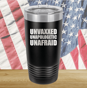 Unvaxxed Unapologetic Unafraid Tumbler - Stainless Steel - 2609 -