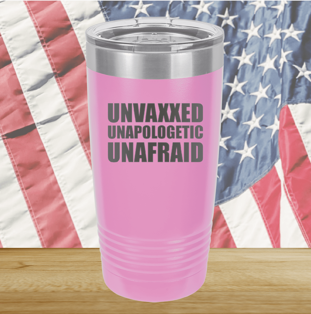 Unvaxxed Unapologetic Unafraid Tumbler - Stainless Steel - 2609 -