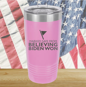 Marked Safe From Believing Biden Won Tumbler - Stainless Steel - 2620 -