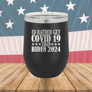 I Would Rather Get Covid 19 Than Biden 2024 Tumbler - Stainless Steel - 2622 -