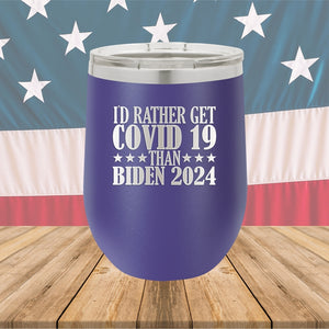 I Would Rather Get Covid 19 Than Biden 2024 Tumbler - Stainless Steel - 2622 -