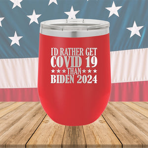 I Would Rather Get Covid 19 Than Biden 2024 Tumbler - Stainless Steel - 2622 -