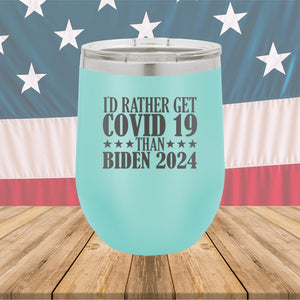 I Would Rather Get Covid 19 Than Biden 2024 Tumbler - Stainless Steel - 2622 -