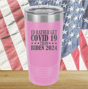 I Would Rather Get Covid 19 Than Biden 2024 Tumbler - Stainless Steel - 2622 -