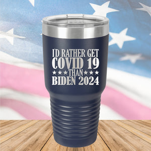 I Would Rather Get Covid 19 Than Biden 2024 Tumbler - Stainless Steel - 2622 -