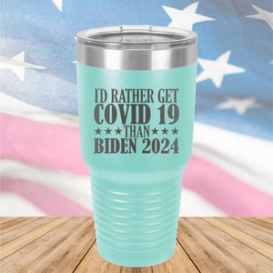 I Would Rather Get Covid 19 Than Biden 2024 Tumbler - Stainless Steel - 2622 -