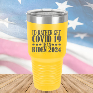 I Would Rather Get Covid 19 Than Biden 2024 Tumbler - Stainless Steel - 2622 -