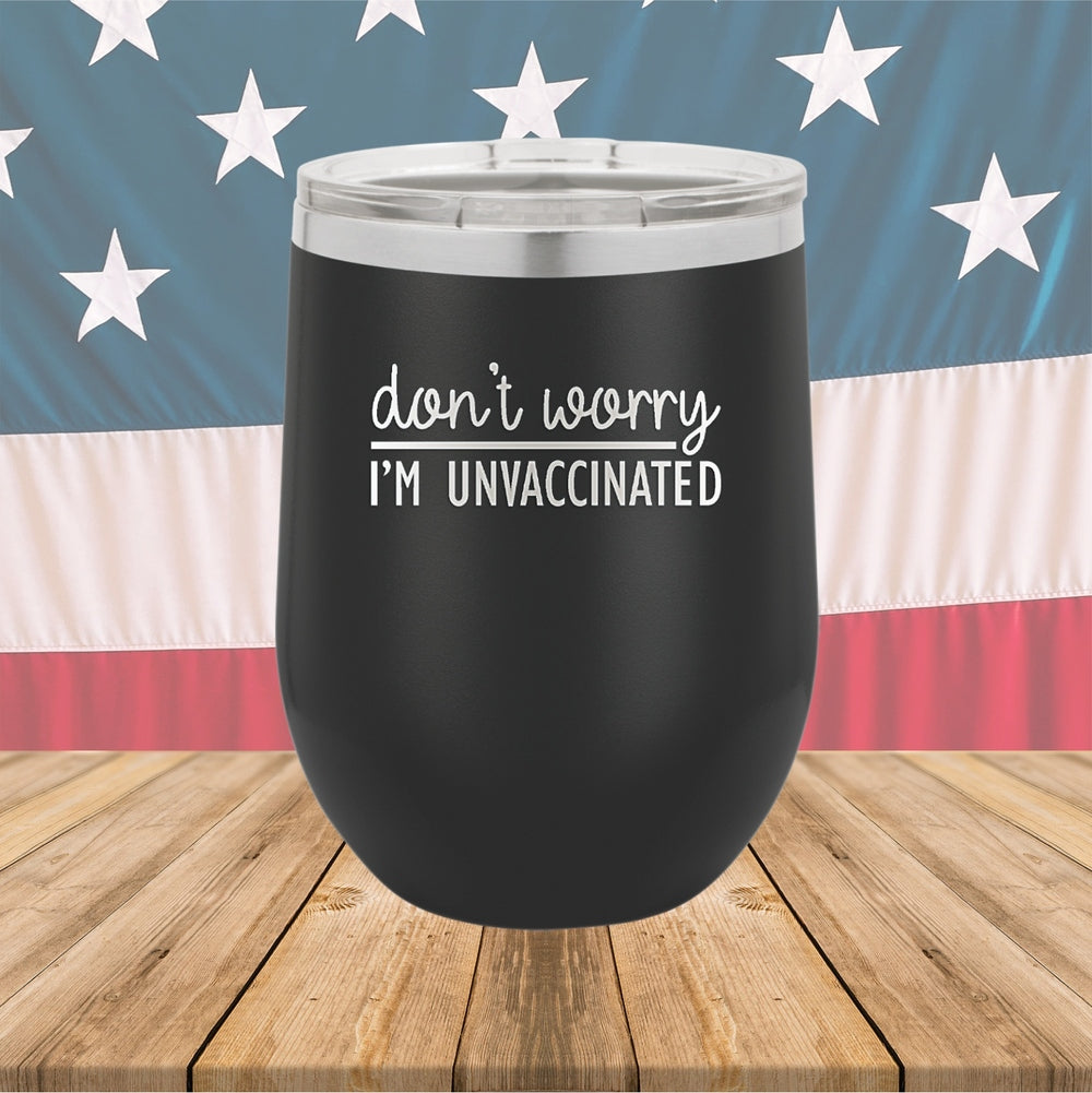 Dont Worry I am Unvaccinated Tumbler - Stainless Steel - 2623 -