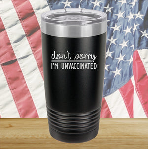 Dont Worry I am Unvaccinated Tumbler - Stainless Steel - 2623 -